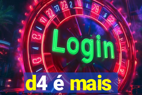 d4 é mais